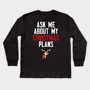 Ask Me About My Christmas Plans Kids Long Sleeve T-Shirt